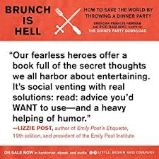 The program was heard fridays at 9pm on the ideas network until it ended its run on the. Brunch Is Hell How To Save The World By Throwing A Dinner Party Newnam Brendan Francis Gagliano Rico 9780316338950 Amazon Com Books