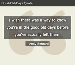 Andy bernard quote good old days. Andy Bernard