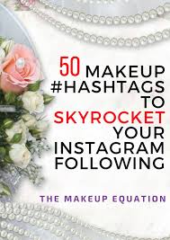 The Makeup Equation 50 Makeup Hashtags That Will Skyrocket Your Instagram Following Makeup Hashtags 50 Makeup More Followers On Instagram
