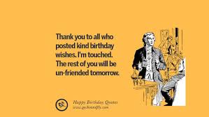 Boy Crush Funny Birthday Wishes For Crush Thank You To All Who Posted Kind Birthday Wishes I M Touched The Rest Of You Will Be Un Friend Happy Birthday Quotes Funny Birthday Quotes Funny Funny Quotes