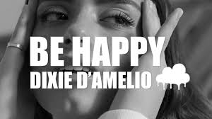 Dixie D Amelio Be Happy Lyrics Video Youtube In 2020 Happier Lyrics Dixie Lyrics