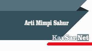 Mimpi adzan · ibnu sirin · setan · sholat · mimpi bertemu ular. Arti Mimpi Sahur Menurut Primbon Psikolog Dan Islam Terlengkap