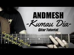 Ku mau dia tak mau yang lain. Gitar Tutorial Andmesh Kumau Dia Mudah Cepat Dimengerti Untuk Pemula Youtube