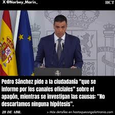 #AHORA | #28Abr Pedro Sánchez , @sanchezcastejon pide a la ciudadanía "que  se informe por los canales oficiales" sobre el apagón, mientras se  investigan las causas: "No descartamos ninguna hipótesis". ...