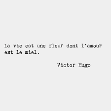 La Vie Est Une Fleur Dont L Amour Est Le Miel Victor Hugo Life Is A Flower Whose Love I Citations Sur Les Mots Citations Victor Hugo Citations Sur Les Fleurs