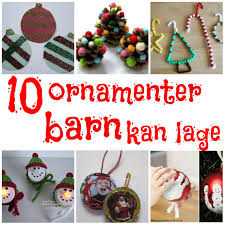 Pynten symboliserer at man er inne i en annerledes tid, juletiden. Smabarnsforeldre No 10 Ornamenter Barn Kan Lage