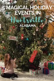 5 Magical Holiday Events In Huntsville Alabama Harbors Havens Christmas Travel Holidays And Events Holiday