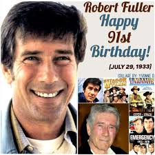 Celebrating His 91st Birthday On Monday Is Retired Actor & Horse Rancher-  Robert Fuller! (July 29, 1933) Robert Was Best Known For His Starring Roles  In The 60's Western Television Series "Wagon
