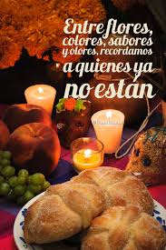Entre Flores Colores Sabores Y Olores Recordamos A Quienes Ya No Estan Dia De Muertos Frases Dia De Muertos Dia De Muertos Imagenes