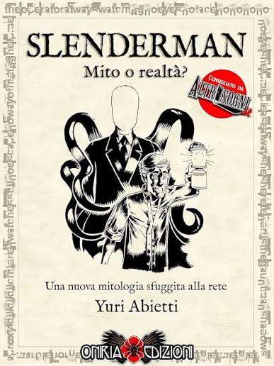 Yuri Abietti – Slenderman – Mito o realtà?: Una nuova mitologia sfuggita alla rete  (2017)