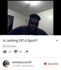Is Jacking Off A Sport Image Gallery List View Know Your Meme