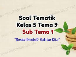Rangkuman ini kami buat untuk mempermudah guru, orang tua dan siswa. Soal Tematik Kelas 5 Tema 9 Sub Tema 1 Nurul Hidayah