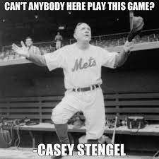 Can T Anybody Here Play This Game Casey Stengel Mets Baseball Quotes Casey Stengel New York Mets