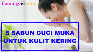 Dalam pemilihan sabun muka untuk kulit kombinasi, manakah yang cocok: Sabun Cuci Muka Untuk Kulit Kering Youtube