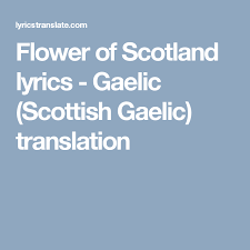 Flower Of Scotland Lyrics Gaelic Scottish Gaelic Translation Scottish Gaelic Gaelic Translation Scottish