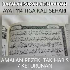 Keala eeseabnu maryamalleahumma raabbanea anzil aalaynea meaidatan minas sameai takoonu lanea eedan li avvalinea va eahirinea va eayatan minka, varzuknea va anta haayrur reazikeen(reazikeena). Pesan Bonda Bacalah Surah Al Maidah Ayat 114 Setiap Facebook