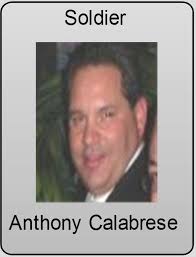 Anthony Calabrese (1968) is a soldier in the Bonanno Crime Family. In  January 2012, Calbrese, along with Bonanno acting boss Vincent Badalamenti  (Vinny TV), soldier/ acting capo Vito Balsamo, underboss Nicholas Santora (
