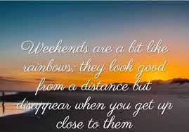 It's that most people do what they enjoy most on those two days. Best 80 Weekend Quotes And Sayings Quotes Yard