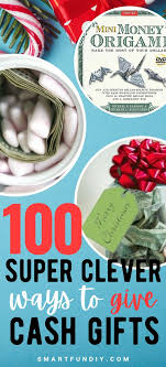 120 Creative Ways To Give Gift Cards Or Money Gifts Smart Fun Diy Cash Gift Creative Money Gifts Gift Cards Money
