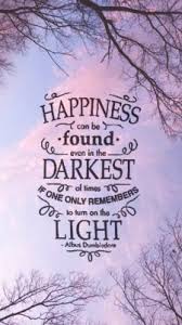 Dumbledore Quote Happiness Can Be Found In The Darkest Of Times Happiness Can Be Found Even In The Darkest Of Times If One Only Remembers To Turn On The L Harry Potter Lock Screen Harry Potter Quotes Harry Potter Collection