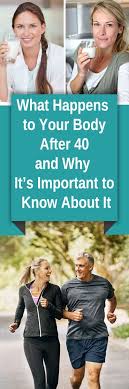 What Happens To Your Body After 40 And Why It S Important To Know About It