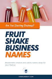 381 Best Fruit Shake Business Names Ideas Thebrandboy In 2020 Fruit Shakes Business Names Catchy Names