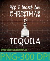 Check out our tequila svg selection for the very best in unique or custom, handmade pieces from our digital shops. All I Want For Christmas Is Tequila Png Clipart Illustration Movie Design Bundles