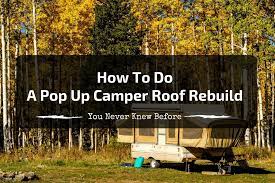Unfortunately, mine has a fiberglass skin on top instead of. How To Do A Pop Up Camper Roof Rebuild Fast Easy