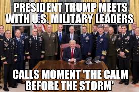 Trump Calls Military Meeting Calm Before The Storm Memenews Com