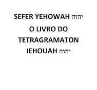 Sefer Yehowah O Livro do Tetragramaton Iehouah, por Cesar ...