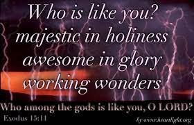 Exd 15:11 Who Is Like Unto Thee, O Lord, Among The Gods? Who Is Like Thee,  Glorious In Holiness, Fearful In Praises, Doing Wonders? | God, Praise  Quotes, Psalms