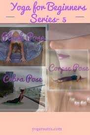 Yoga For Beginners Series 5 The Child Pose Cobra Pose And Savasana Yogarsutra Cobra Pose Yoga For Beginners Kid Poses