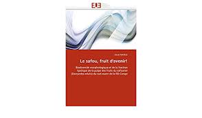 Le Safou Fruit D Avenir Biodiversite Morphologique Et De La Fraction Lipidique De La Pulpe Des Fruits Du Safoutier Dacryodes Edulis Du Sud Ouest De La Rd Congo Omn Univ Europ French Edition Mayele David 9786131550027
