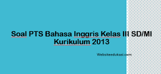 Soal Pts Bahasa Inggris Kelas 3 K13 Dan Jawaban 2021 2022