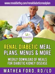 Stick to a healthy meal plan and active lifestyle as directed by your doctor and you can live the healthiest life possible. Renal Diabetic Diet Meal Plan Renal Diet Menu Headquarters