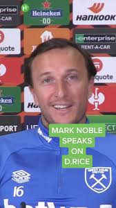 Mark Noble praises Declan Rice: The Rising Star of West Ham