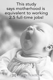 Moms Work The Equivalent Of 2 5 Jobs No Wonder We Re All Tired Her View From Home New Baby Products Kids Parenting Parenting