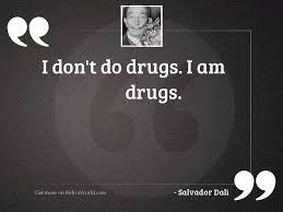 I Don T Do Drugs Inspirational Quote By Salvador Dali