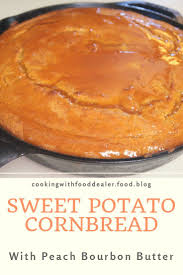 Sweet Potato Cornbread W Peach Bourbon Butter Recipe Sweet Potato Cornbread Recipes Sweet Cornbread
