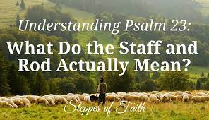 Understanding Psalm 23: What Do The Staff And Rod Actually Mean?