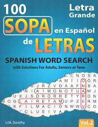 Buscapalabras en espanol hidden word puzzles in spanish. Sopa De Letras En Espanol Letra Grande 100 Puzzles Spanish Word Search Large Print With Solutions For Adults Seniors Or Teens Vol 2 Spanish Edition Dorothy U M 9798651737925 Amazon Com Books