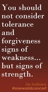 You Should Not Consider Tolerance And Forgiveness Signs Of Weakness But Signs Of Strength Smart Thi Buddhist Quotes Bhuddist Quotes Quotes That Describe Me