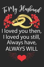 If his birthday is approaching and you haven't found a perfect gift for him yet then, check our range of birthday gifts for your husband that he will adore forever. To My Husband I Loved You Then I Loved You Still Always Have Always Will Anniversary