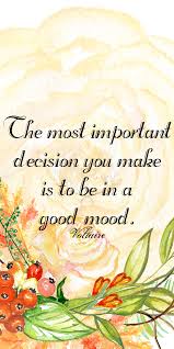 The Most Important Decision You Make Is To Be In A Good Mood Voltaire 204 365 Qotd Quote Voltai Good Life Quotes Inspirational Words Inspirational Quotes