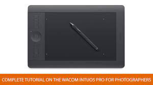Complete Tutorial On The Wacom Intuos Pro For Photographers Youtube Wacom Wacom Tablet Wacom Tutorial