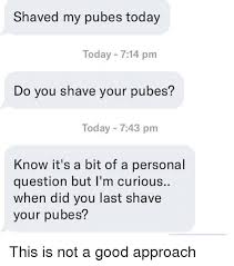 When you've finished shaving your pubes and balls, you need to wash off any remaining hair and gel. Shaved My Pubes Today Today 714 Pm Do You Shave Your Pubes Today 743 Pm Know It S A Bit Of A Personal Question But I M Curious When Did You Last Shave Your Pubes