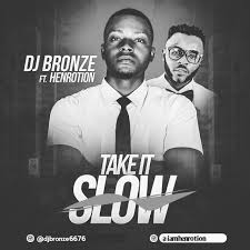 Dj Bronze Ft Henrotion Take It Slow Soundreloaded Home Of A Dj Mixtape Music Videos