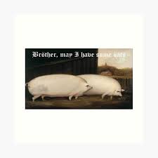 Brother May I Have Some Oats Pig Meme Art Print By Quazzimodo619 Redbubble