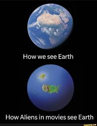 How We See Earth How Aliens In Movies See Earth Ifunny Edgy Memes Memes Science Memes