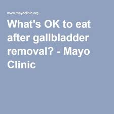 Was Ist Ok Nach Entfernung Der Gallenblase Zu Essen Mayo Klinik In 2020 Gallbladder Removal Diet Gallbladder Diet Gallbladder